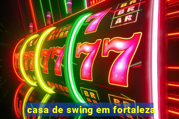 casa de swing em fortaleza